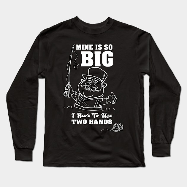 Mine Is So Big I Have to Use both Hands BW Fisherman Long Sleeve T-Shirt by Cedinho